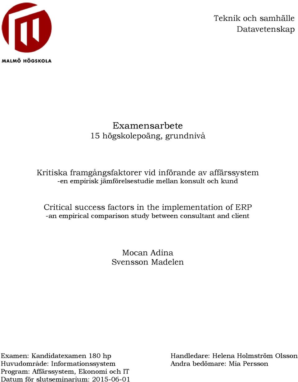 study between consultant and client Mocan Adina Svensson Madelen Examen: Kandidatexamen 180 hp Huvudområde: Informationssystem