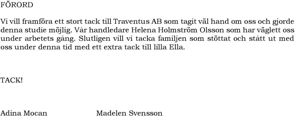 Vår handledare Helena Holmström Olsson som har väglett oss under arbetets gång.