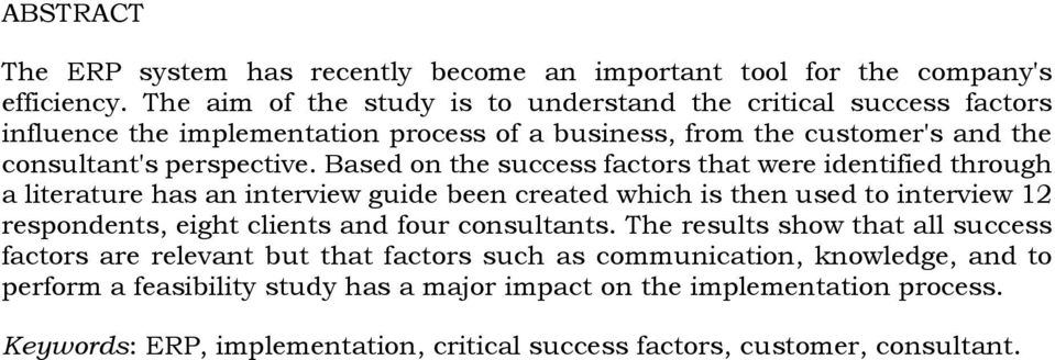 Based on the success factors that were identified through a literature has an interview guide been created which is then used to interview 12 respondents, eight clients and four