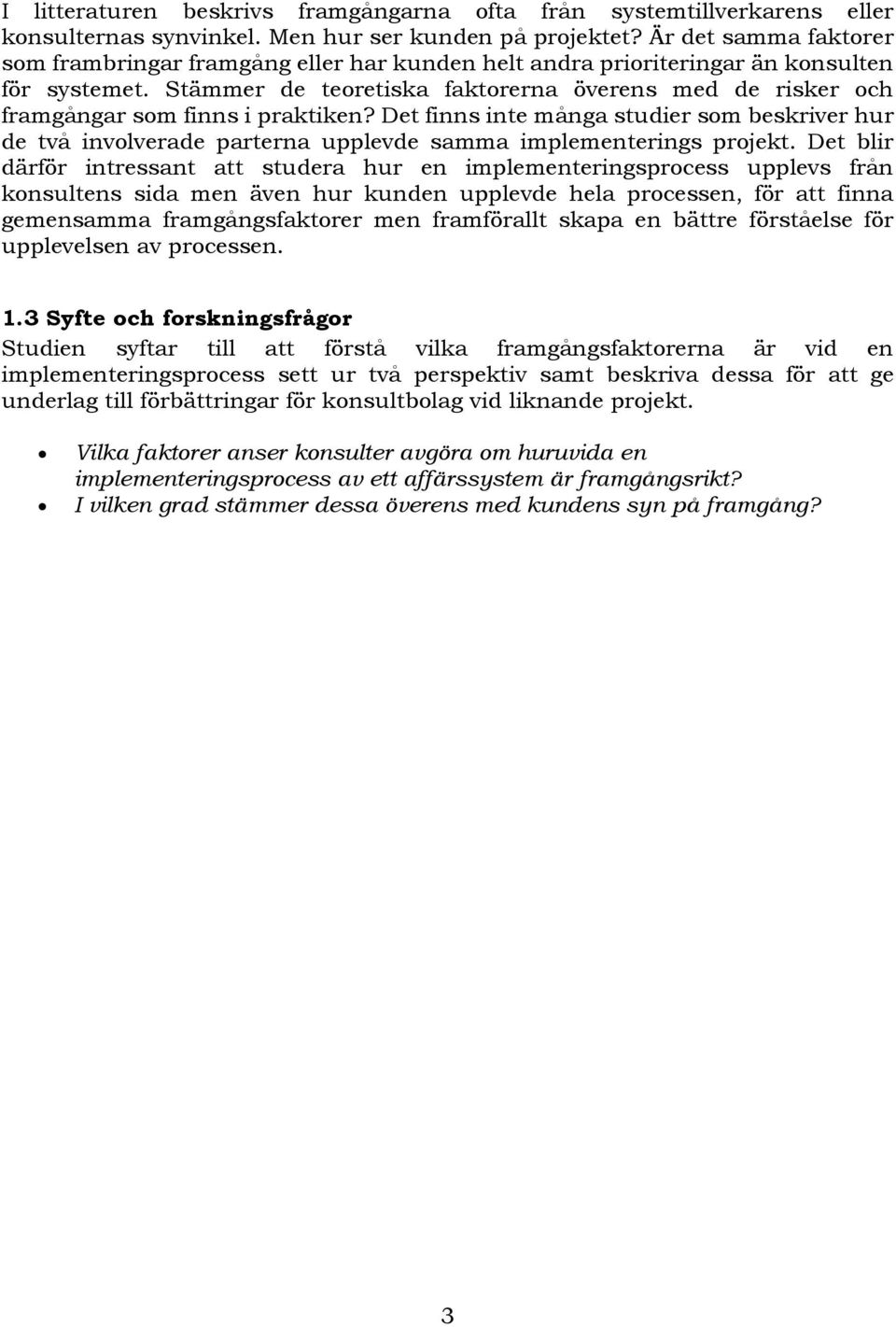 Stämmer de teoretiska faktorerna överens med de risker och framgångar som finns i praktiken?