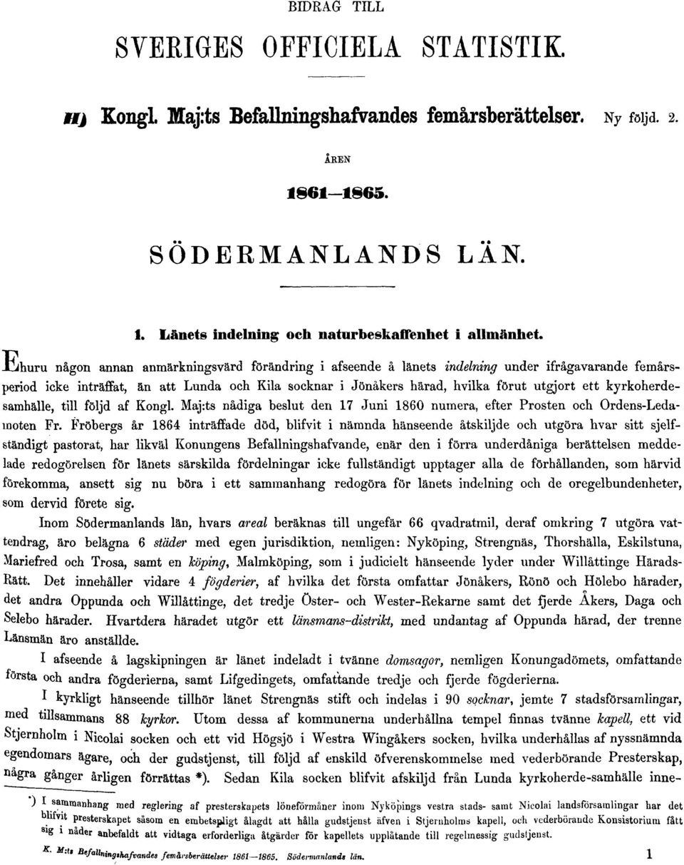 kyrkoherdesamhälle, till följd af Kongl. Maj:ts nådiga beslut den 17 Juni 1860 numera, efter Prosten och Ordens-Ledamoten Fr.