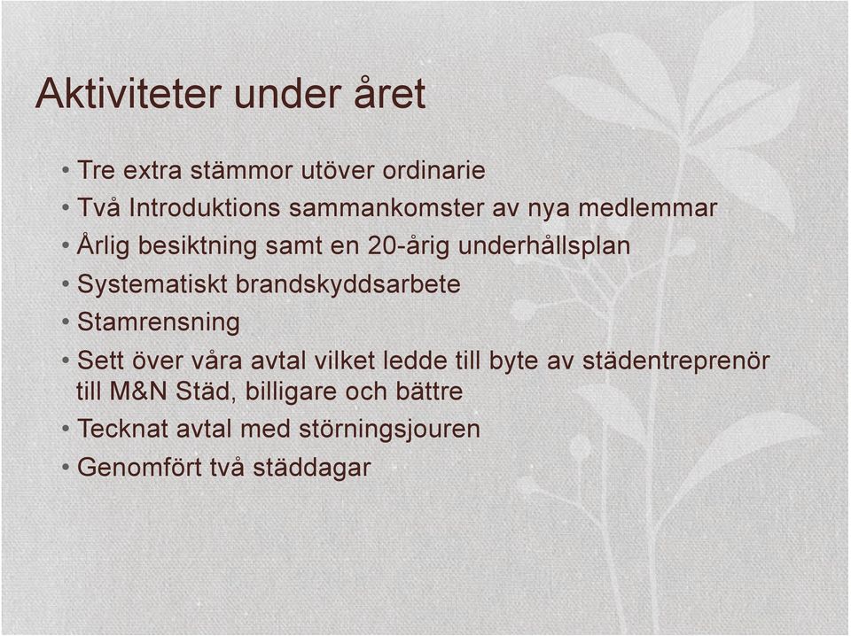 Systematiskt brandskyddsarbete Stamrensning Sett över våra avtal vilket ledde till byte