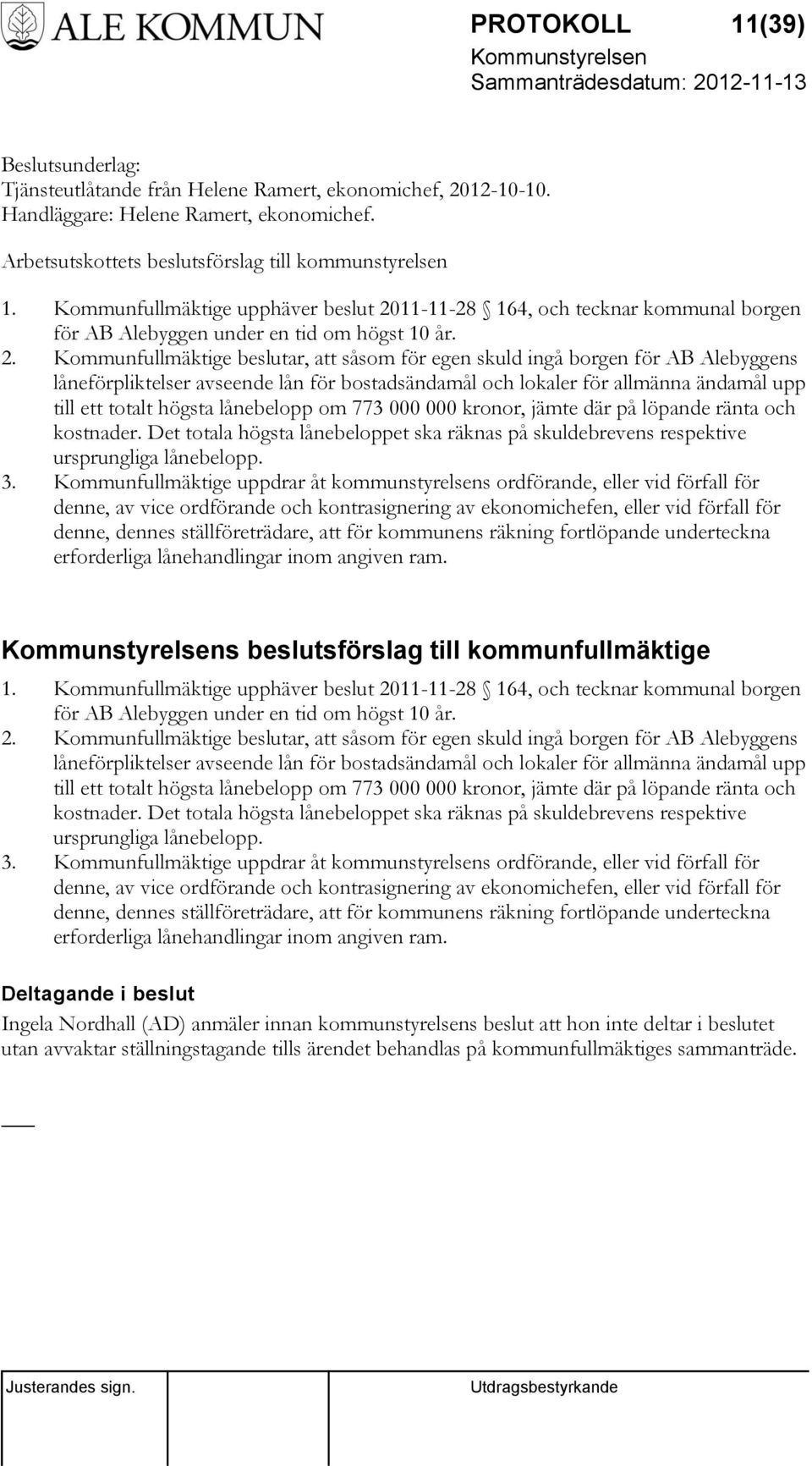 11-11-28 164, och tecknar kommunal borgen för AB Alebyggen under en tid om högst 10 år. 2.