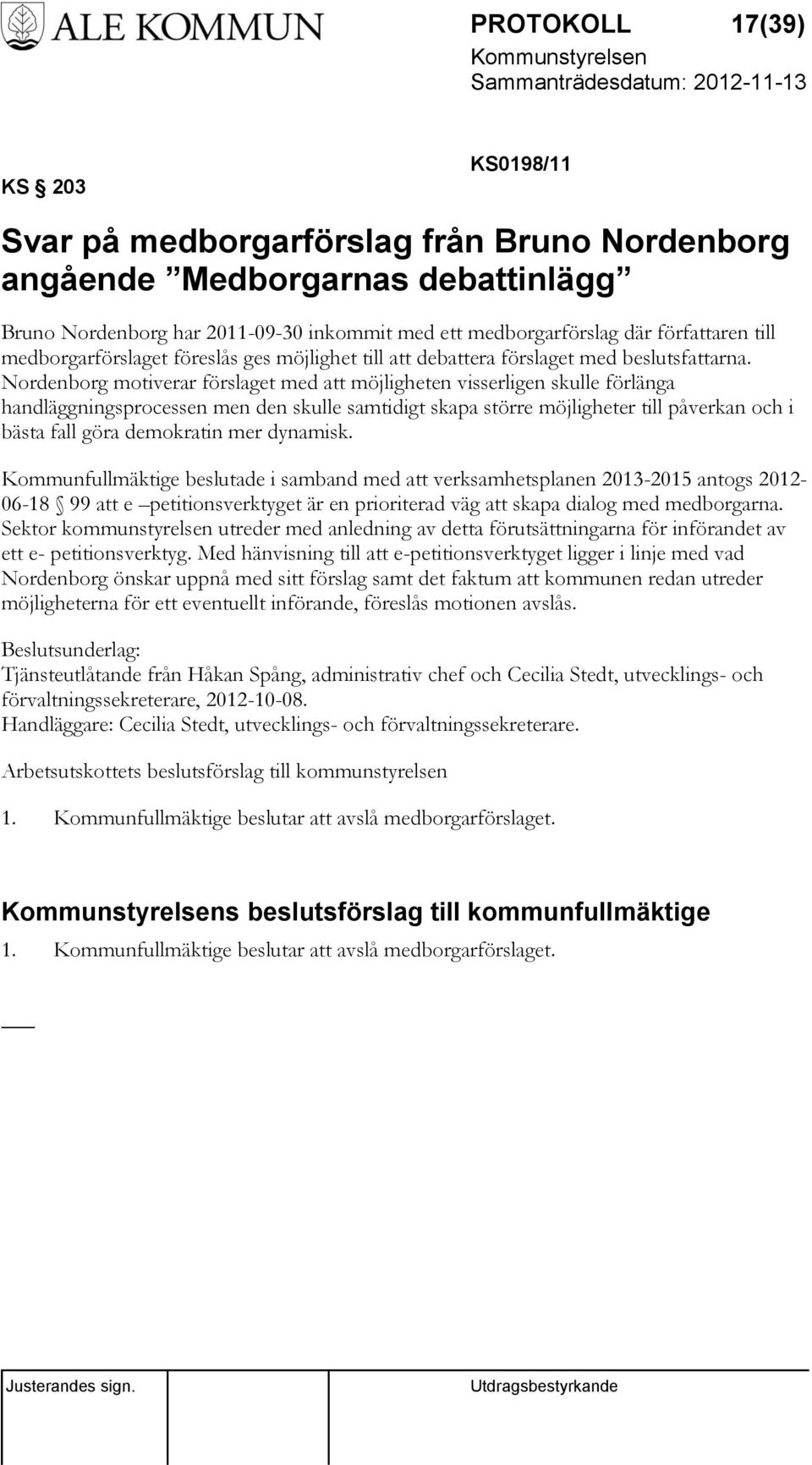 Nordenborg motiverar förslaget med att möjligheten visserligen skulle förlänga handläggningsprocessen men den skulle samtidigt skapa större möjligheter till påverkan och i bästa fall göra demokratin