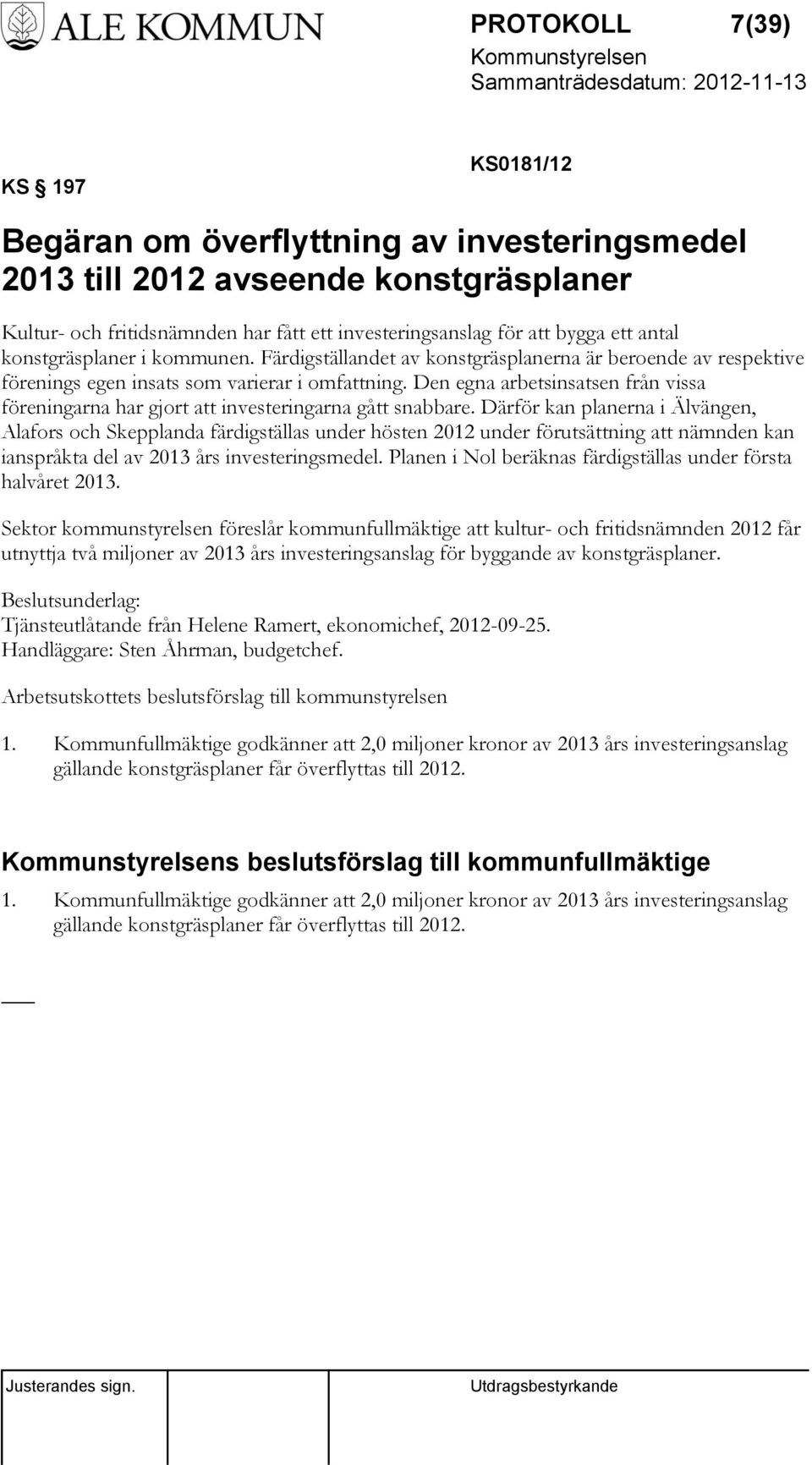 Den egna arbetsinsatsen från vissa föreningarna har gjort att investeringarna gått snabbare.