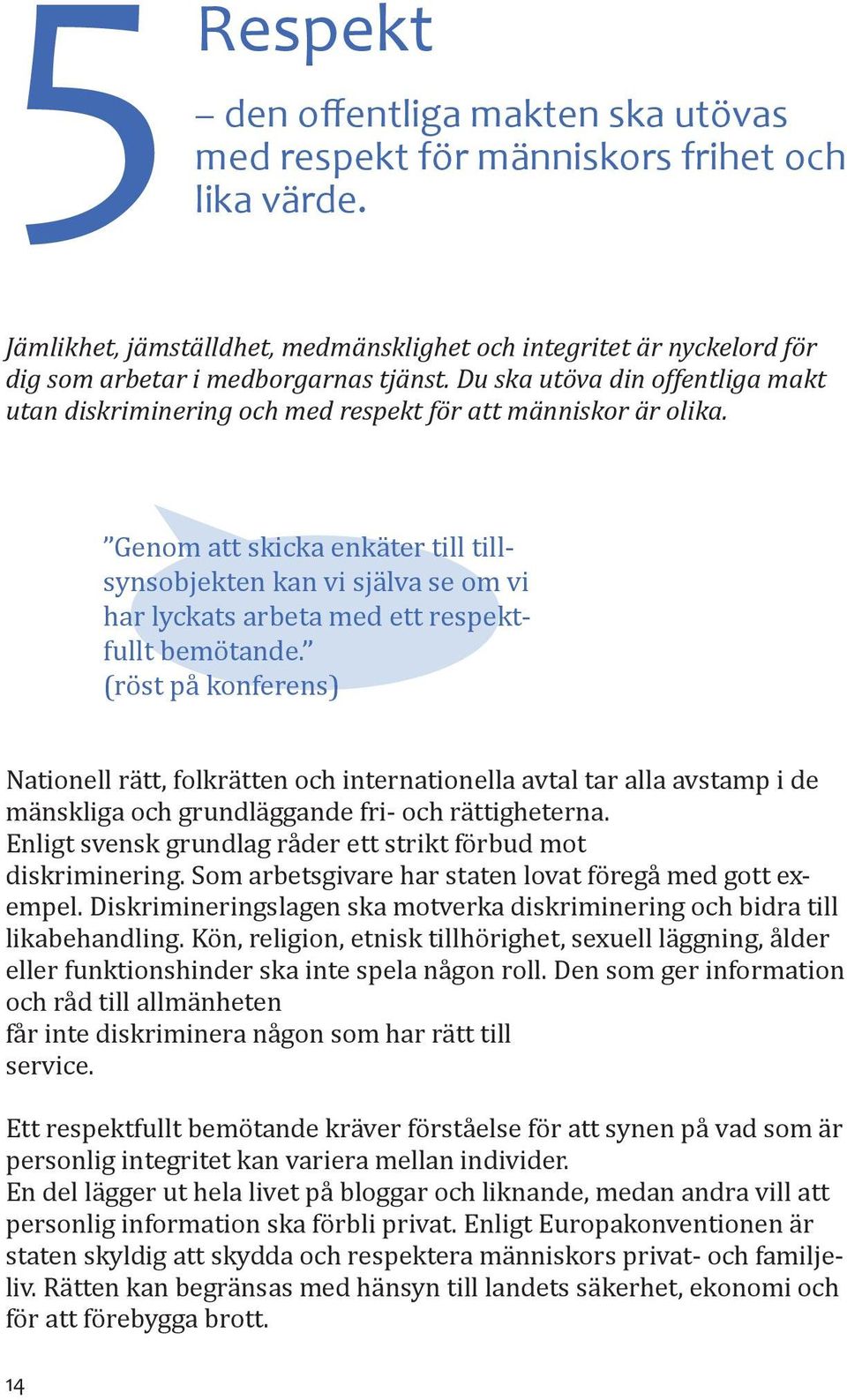 Du ska utöva din offentliga makt utan diskriminering och med respekt för att människor är olika.