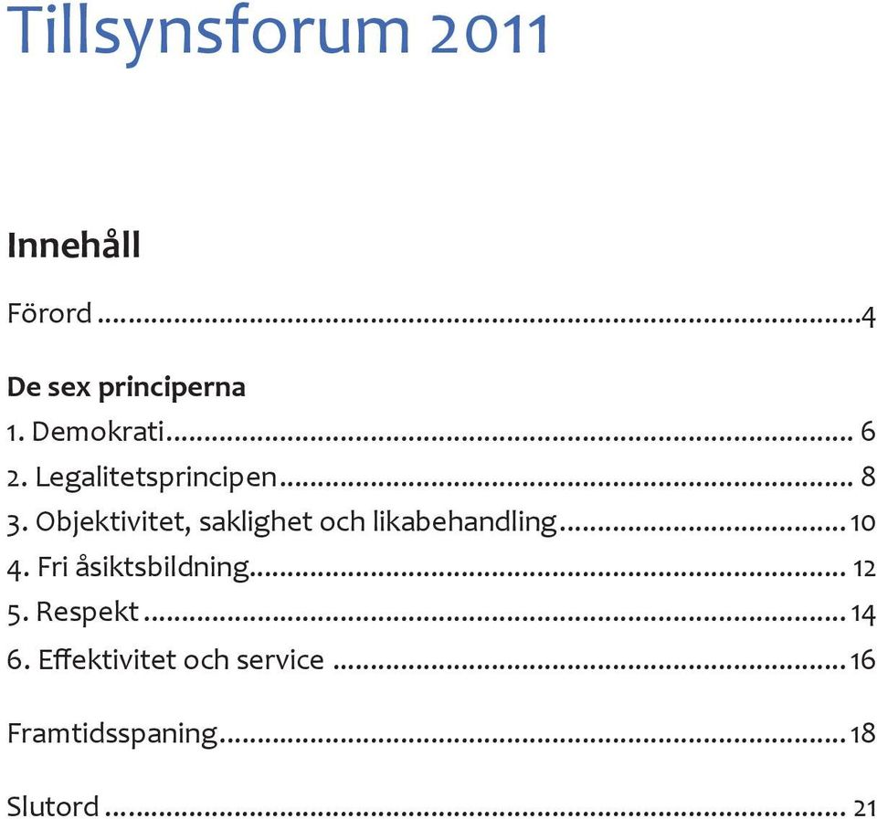 Objektivitet, saklighet och likabehandling... 10 4.