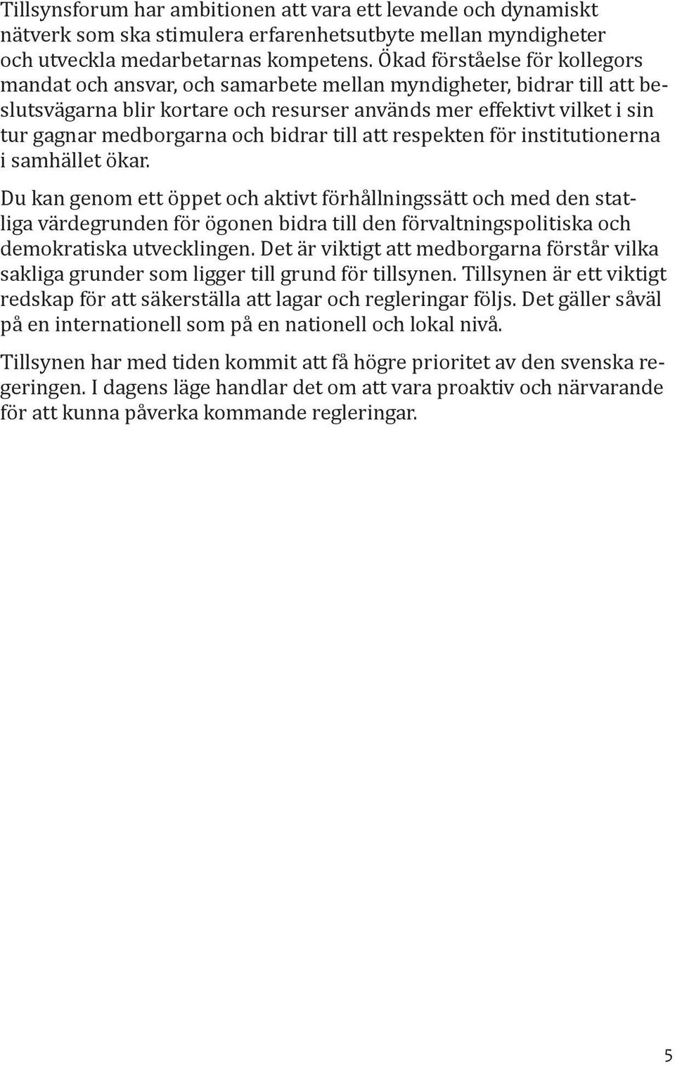 och bidrar till att respekten för institutionerna i samhället ökar.