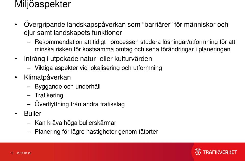 Intrång i utpekade natur- eller kulturvärden Viktiga aspekter vid lokalisering och utformning Klimatpåverkan Byggande och underhåll