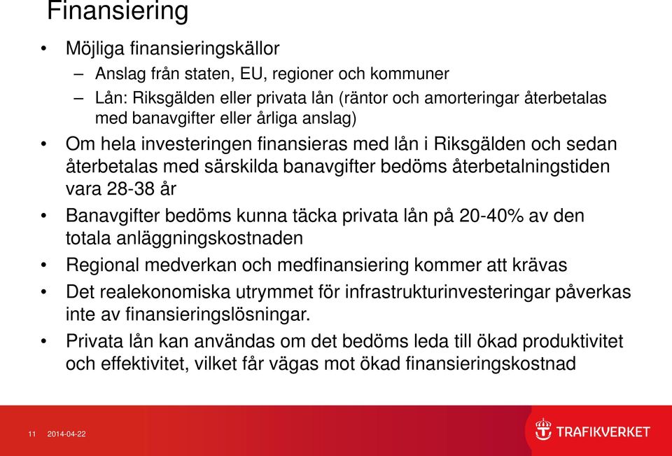 kunna täcka privata lån på 20-40% av den totala anläggningskostnaden Regional medverkan och medfinansiering kommer att krävas Det realekonomiska utrymmet för