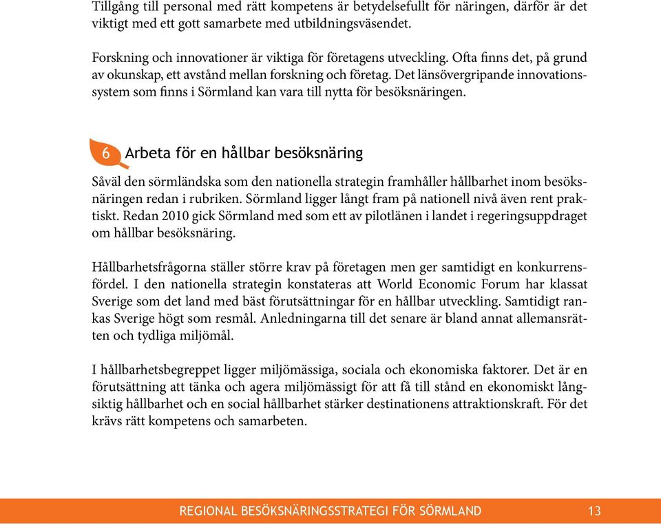 Det länsövergripande innovationssystem som finns i Sörmland kan vara till nytta för besöksnäringen.