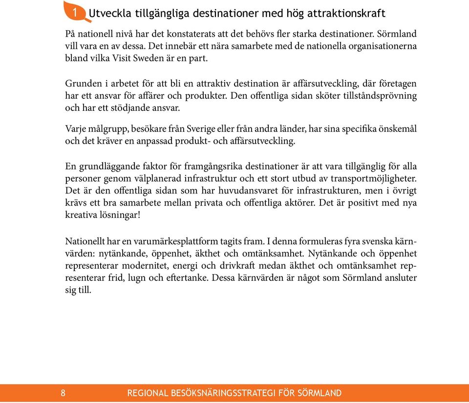 Grunden i arbetet för att bli en attraktiv destination är affärsutveckling, där företagen har ett ansvar för affärer och produkter.