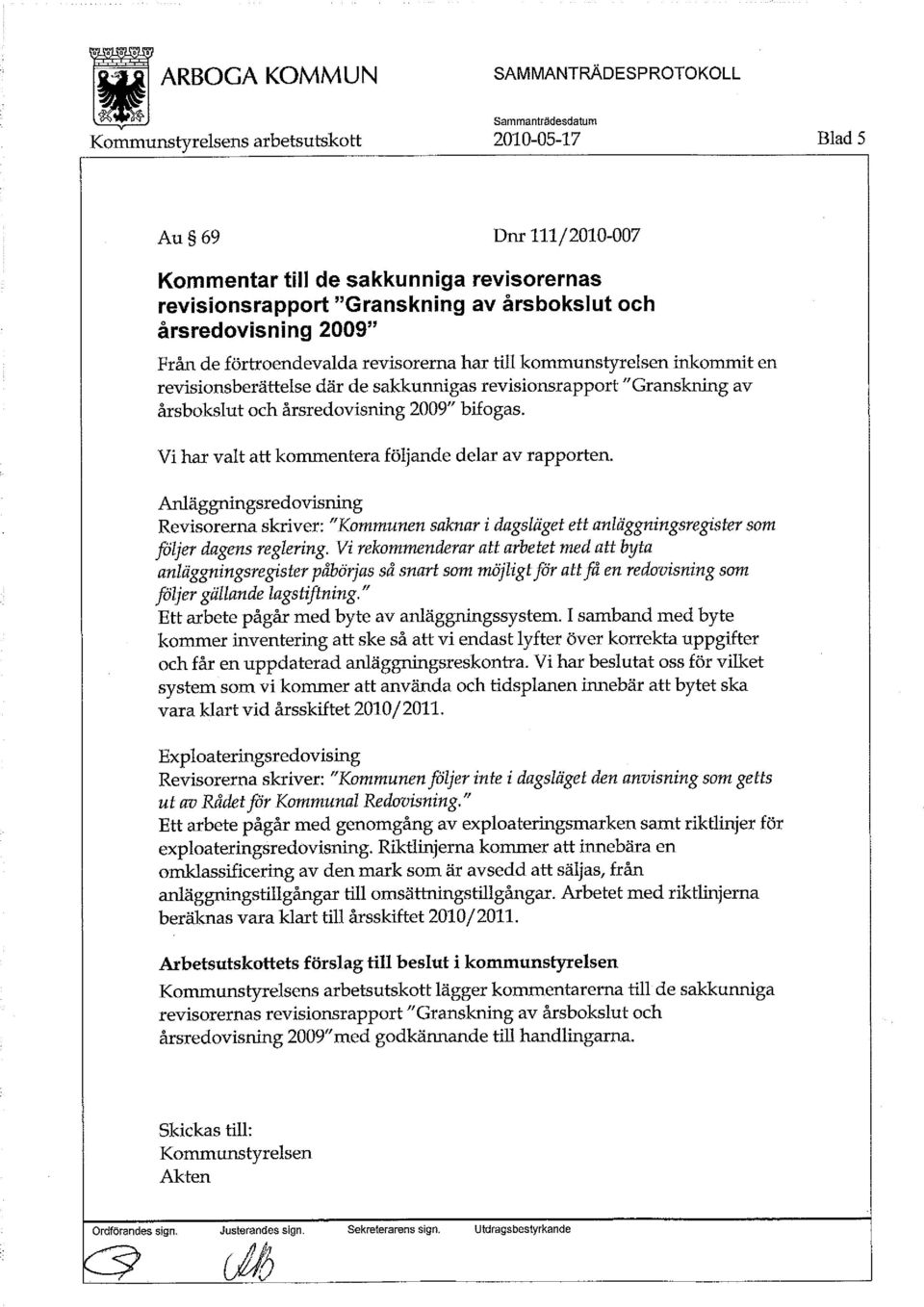 Vi har valt att kommentera följande delar av rapporten. Anläggningsredovisning Revisorerna skriver: "Kommunen saknar i dagsläget ett anläggningsregister som följer dagens reglering.