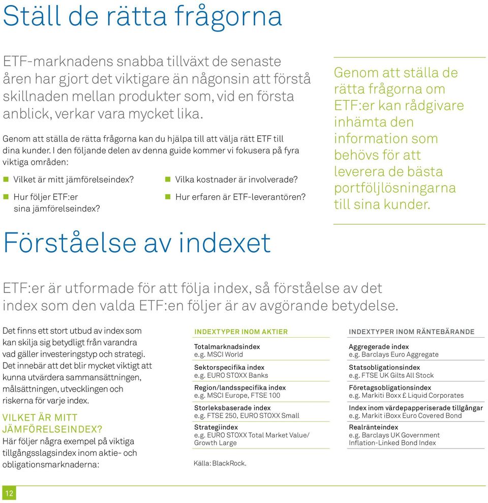 I den följande delen av denna guide kommer vi fokusera på fyra viktiga områden: Vilket är mitt jämförelseindex? Hur följer ETF:er sina jämförelseindex? Vilka kostnader är involverade?