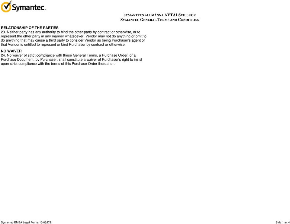 Vendor may not do anything or omit to do anything that may cause a third party to consider Vendor as being Purchaser s agent or that Vendor is entitled to