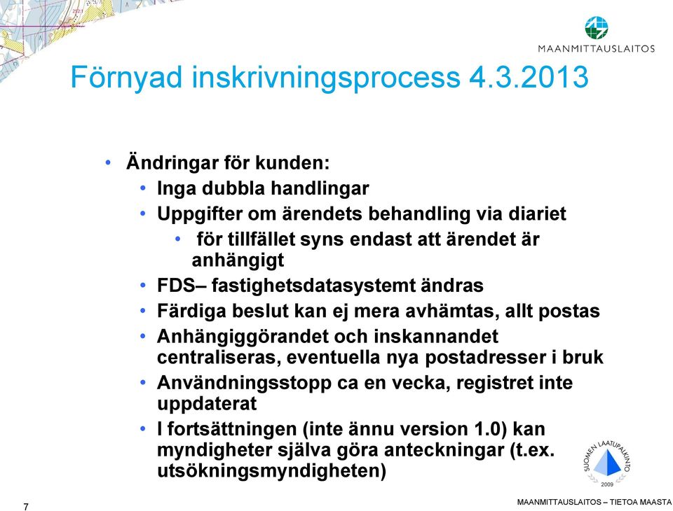 anhängigt FDS fastighetsdatasystemt ändras Färdiga beslut kan ej mera avhämtas, allt postas Anhängiggörandet och inskannandet