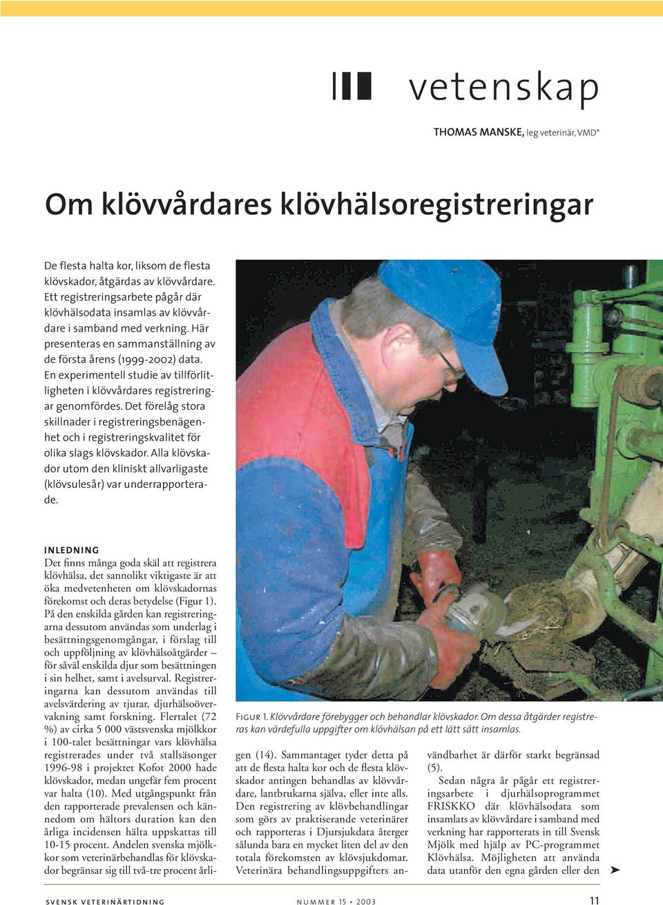 En experimentell studie av tillförlitligheten i klövvårdares registreringar genomfördes. Det förelåg stora skillnader i registreringsbenägenhet och i registreringskvalitet för olika slags klövskador.