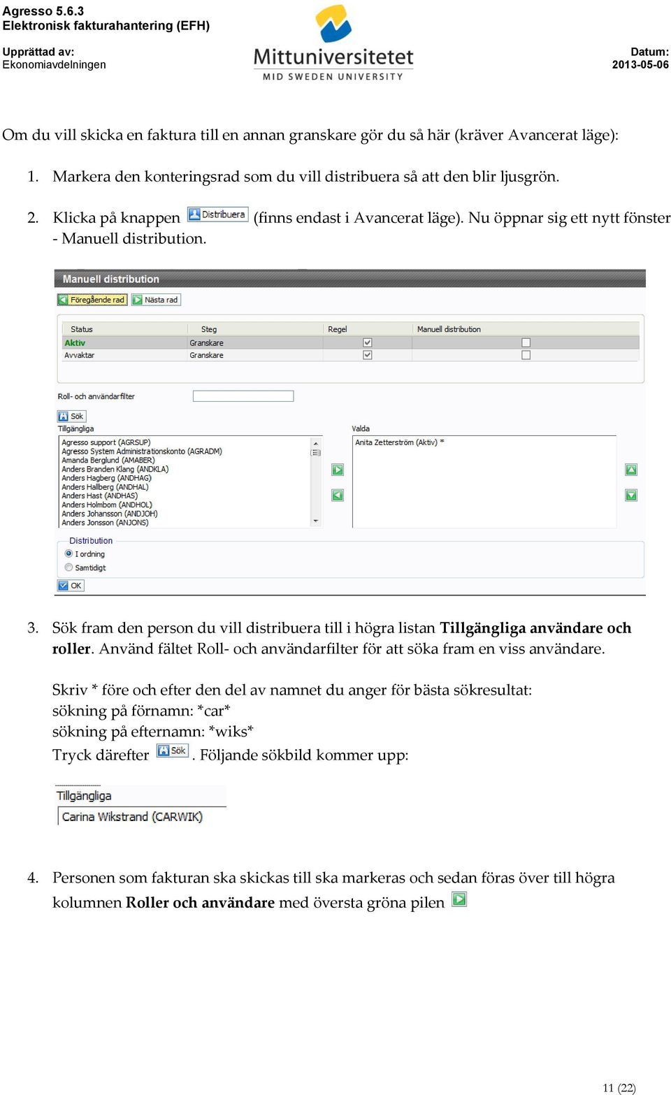 Sök fram den person du vill distribuera till i högra listan Tillgängliga användare och roller. Använd fältet Roll- och användarfilter för att söka fram en viss användare.