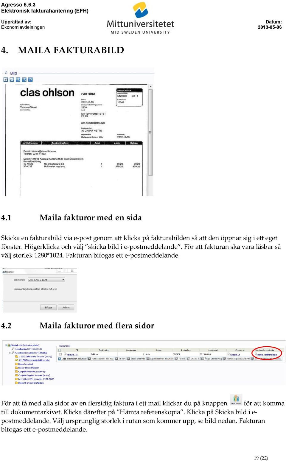 2 Maila fakturor med flera sidor För att få med alla sidor av en flersidig faktura i ett mail klickar du på knappen för att komma till dokumentarkivet.