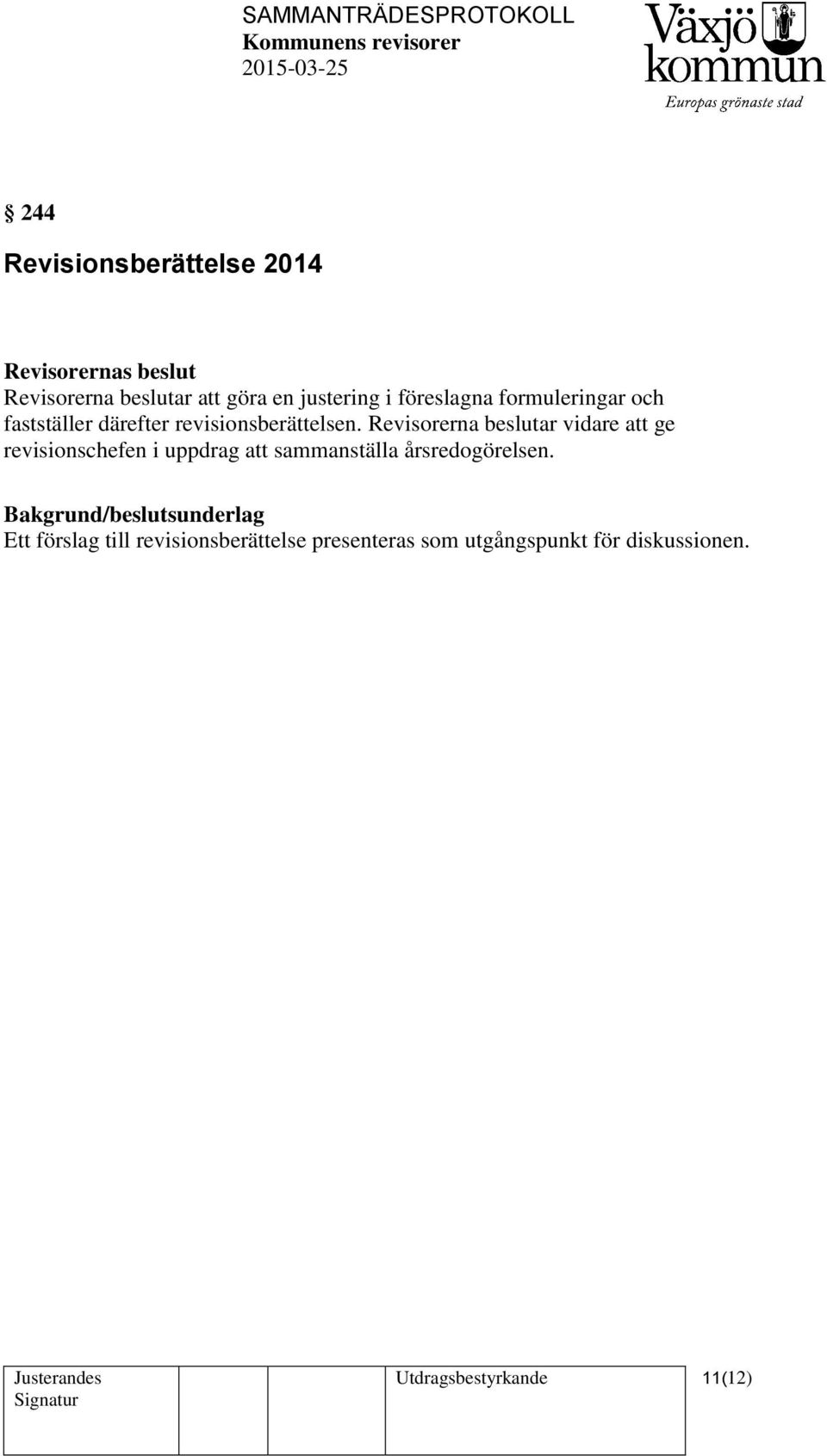 Revisorerna beslutar vidare att ge revisionschefen i uppdrag att sammanställa årsredogörelsen.