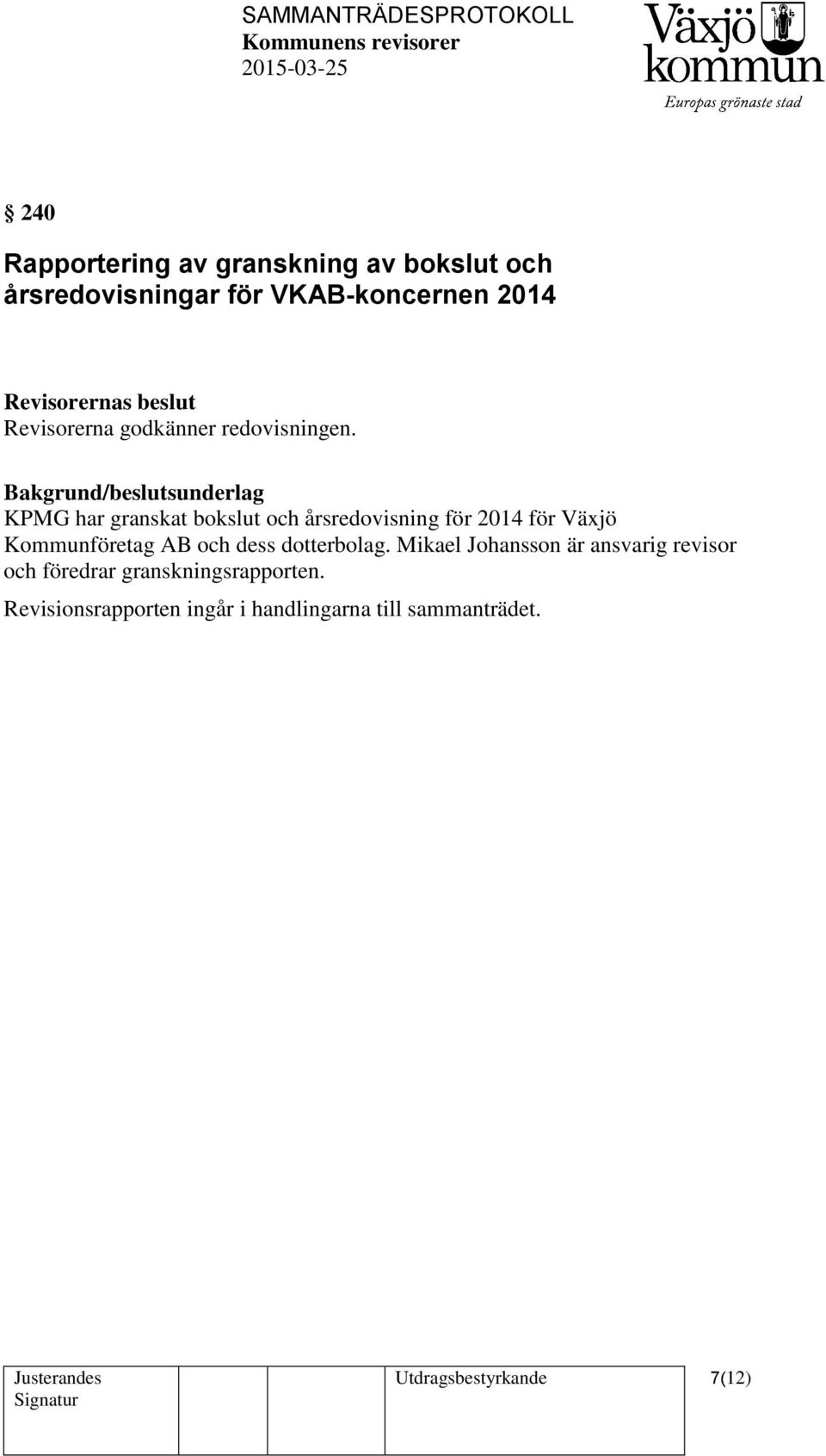 Bakgrund/beslutsunderlag KPMG har granskat bokslut och årsredovisning för 2014 för Växjö