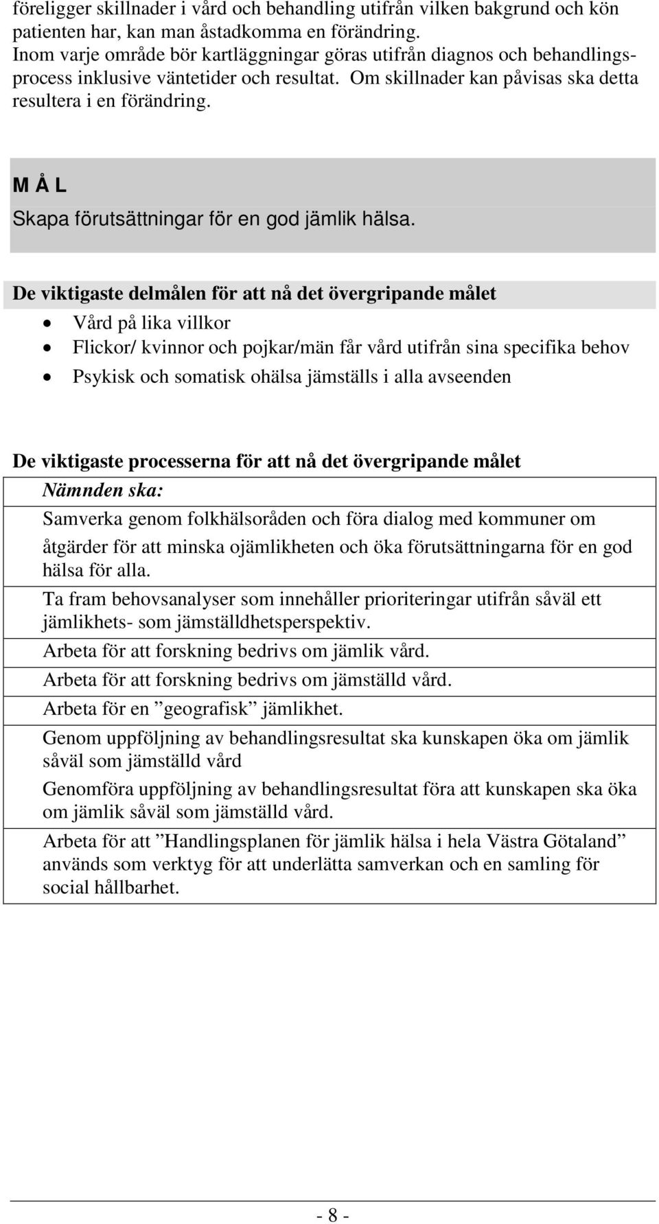 Skapa förutsättningar för en god jämlik hälsa.