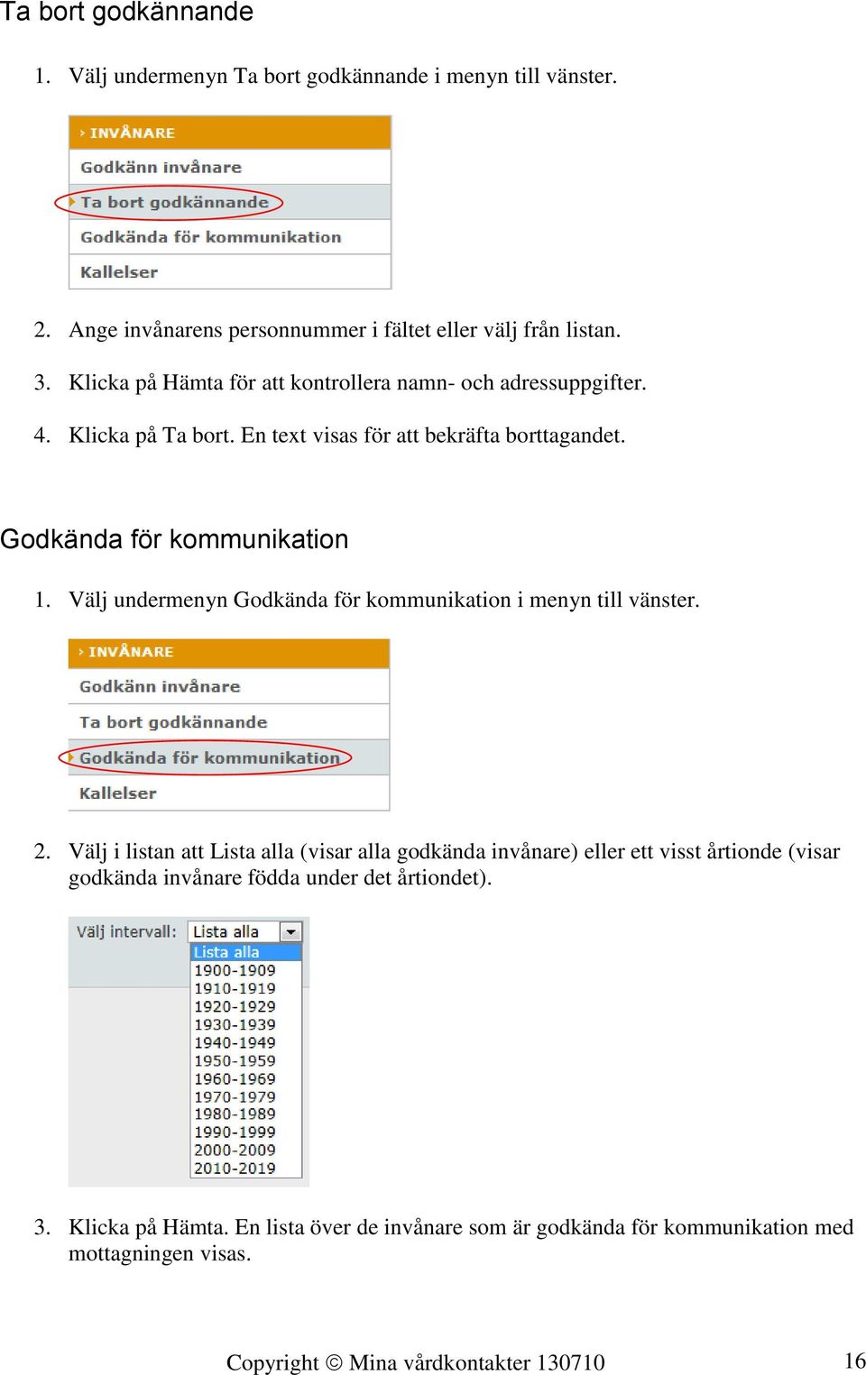 Välj undermenyn Godkända för kommunikation i menyn till vänster. 2.