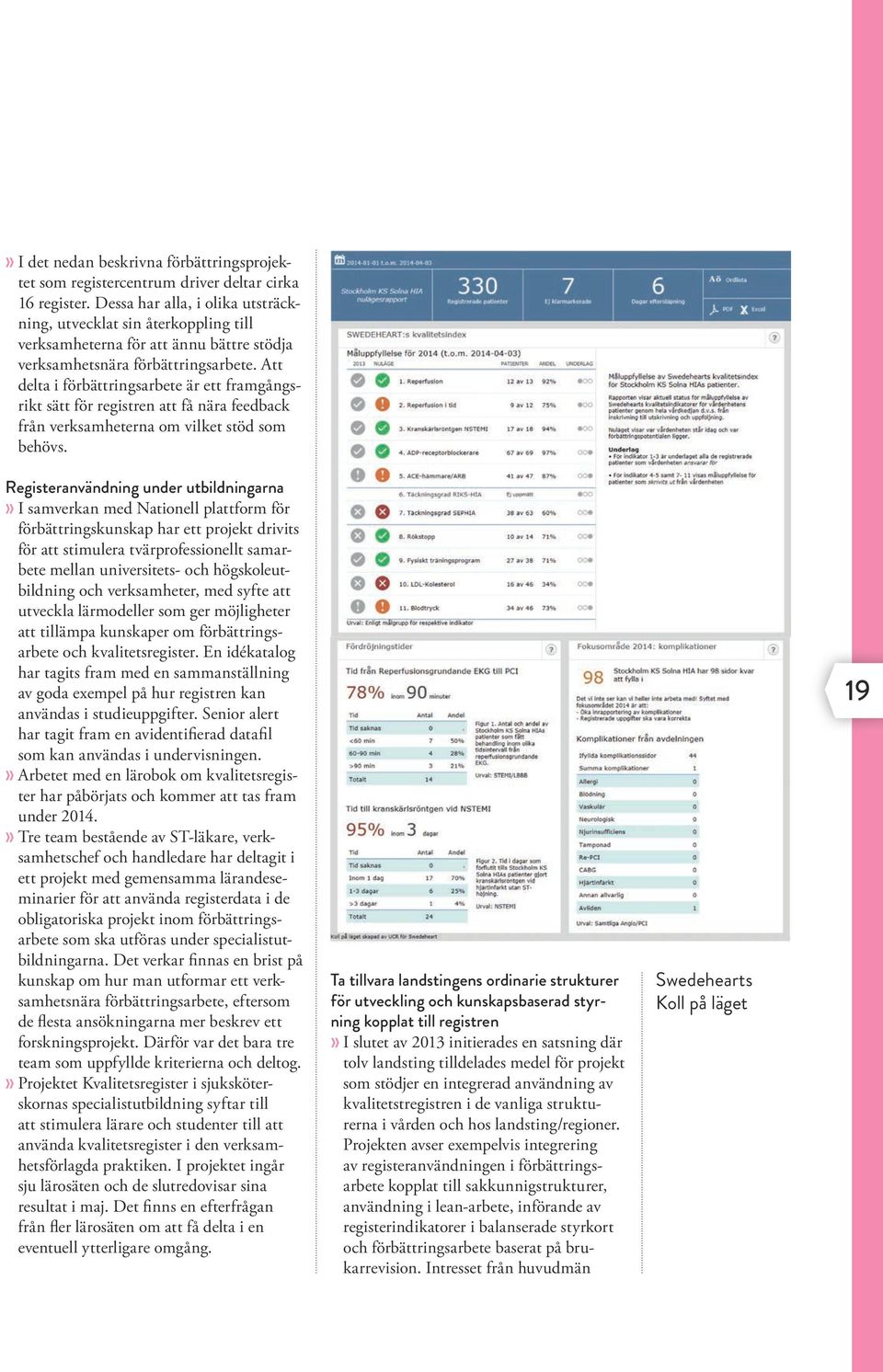 Att delta i förbättringsarbete är ett framgångsrikt sätt för registren att få nära feedback från verksamheterna om vilket stöd som behövs.