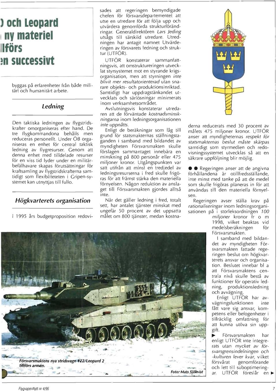 Genom att denna enhet med tilldelade resurser för en viss tid lyder under en militärbefälhavare skapas förutsättningar för kraftsamling av flygstridskrafterna samtidigt som flexibliteteten i