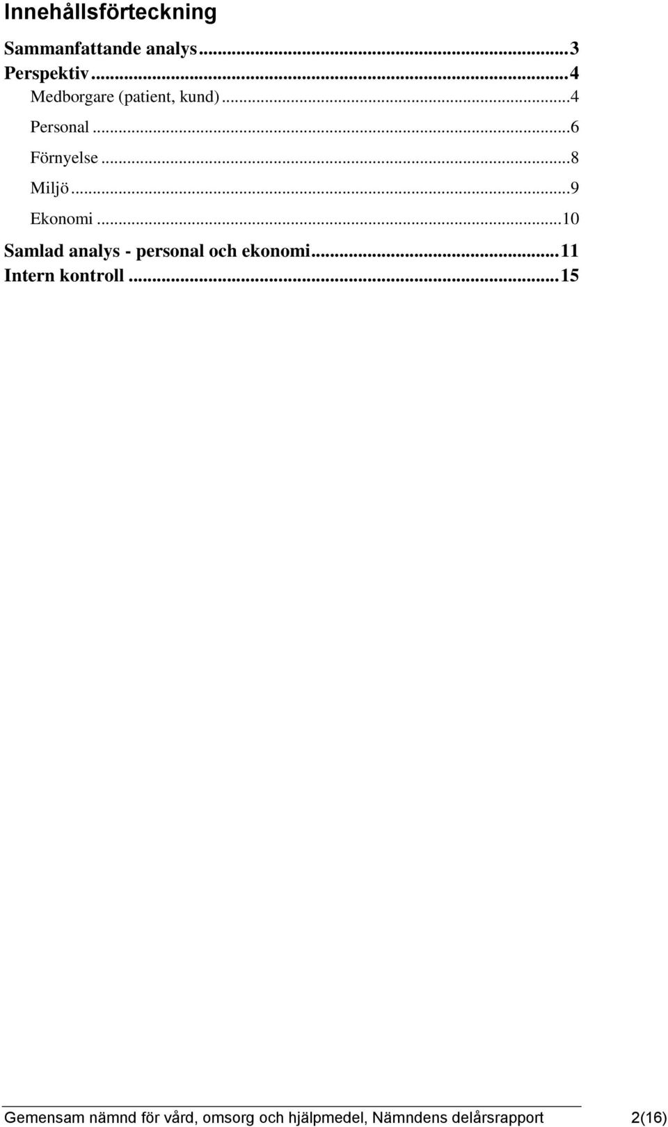 .. 9 Ekonomi... 10 Samlad analys - personal och ekonomi.