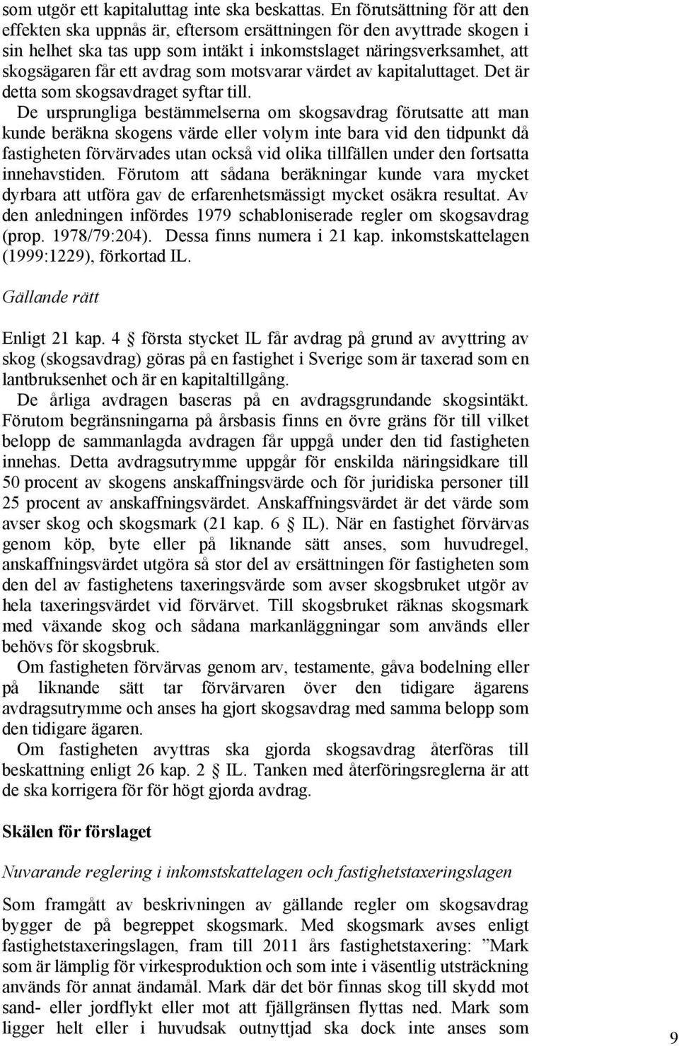 avdrag som motsvarar värdet av kapitaluttaget. Det är detta som skogsavdraget syftar till.