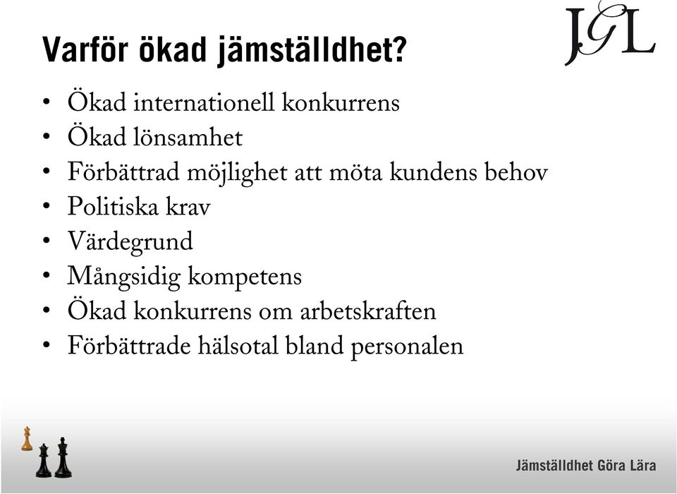 möjlighet att möta kundens behov Politiska krav