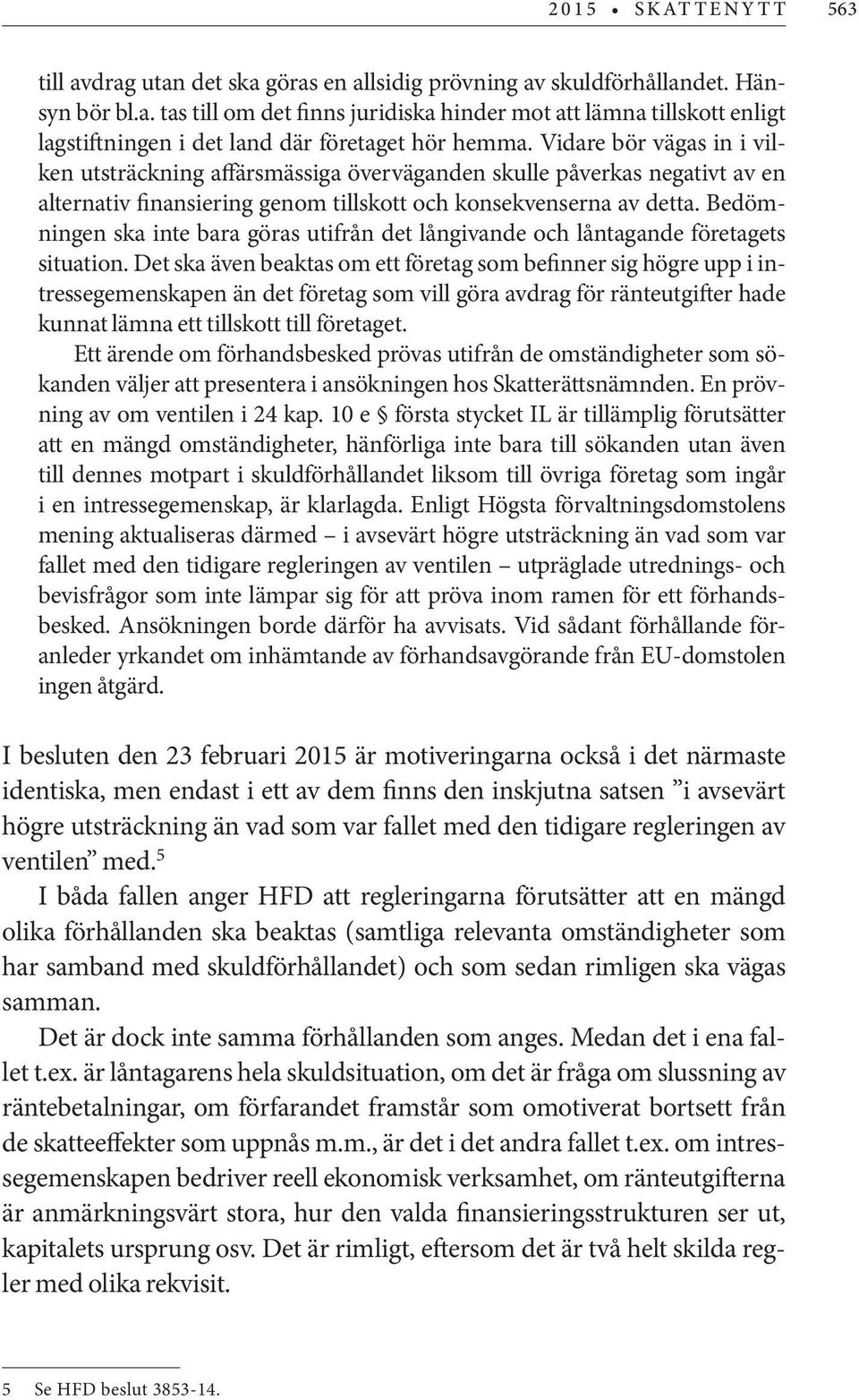 Bedömningen ska inte bara göras utifrån det långivande och låntagande företagets situation.