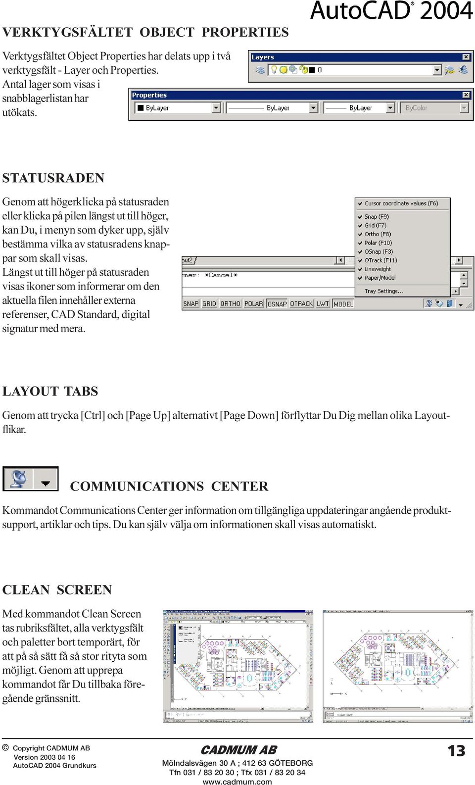 Längst ut till höger på statusraden visas ikoner som informerar om den aktuella filen innehåller externa referenser, CAD Standard, digital signatur med mera.