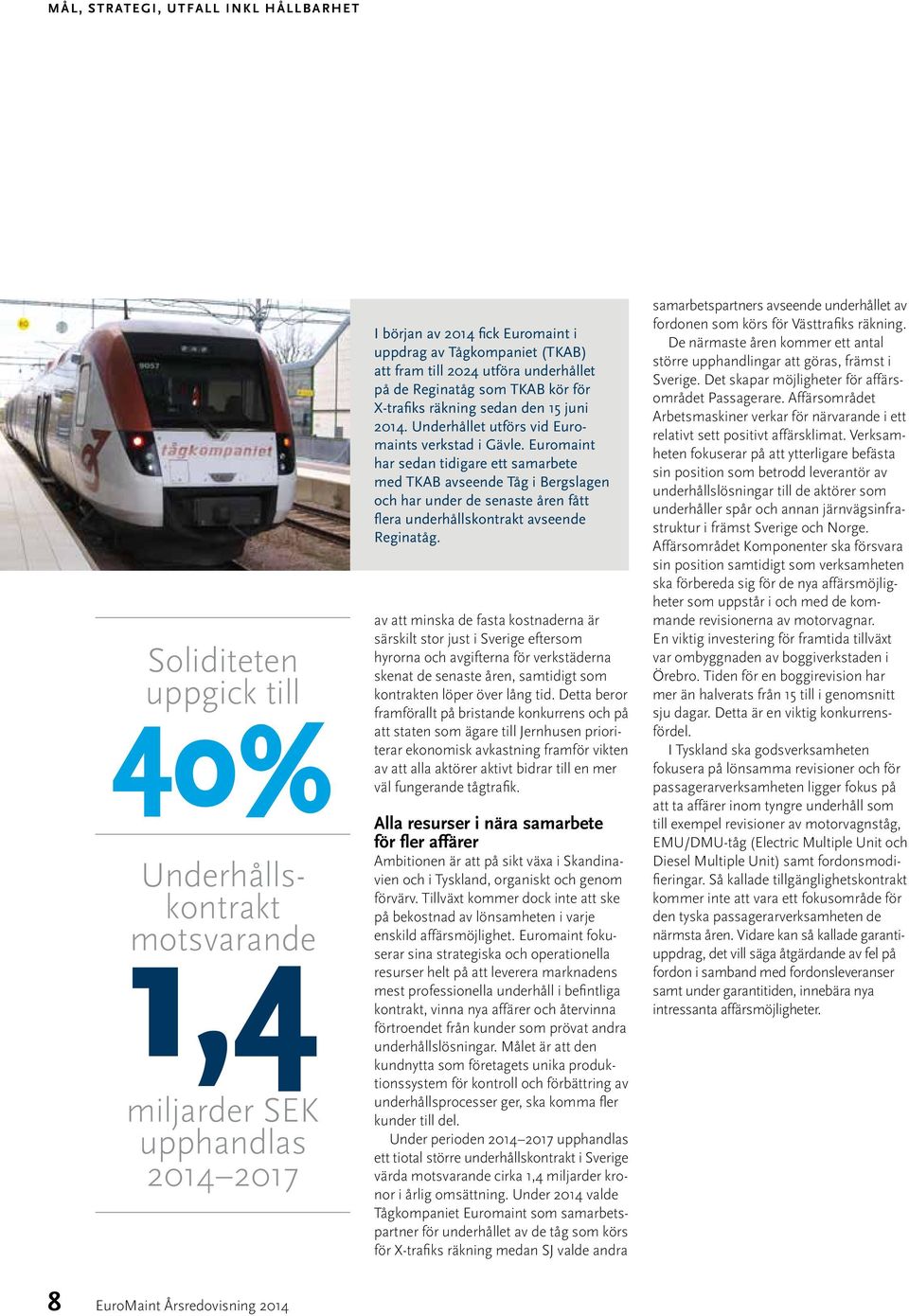 Euromaint har sedan tidigare ett samarbete med TKAB avseende Tåg i Bergslagen och har under de senaste åren fått flera underhålls kontrakt avseende Reginatåg.