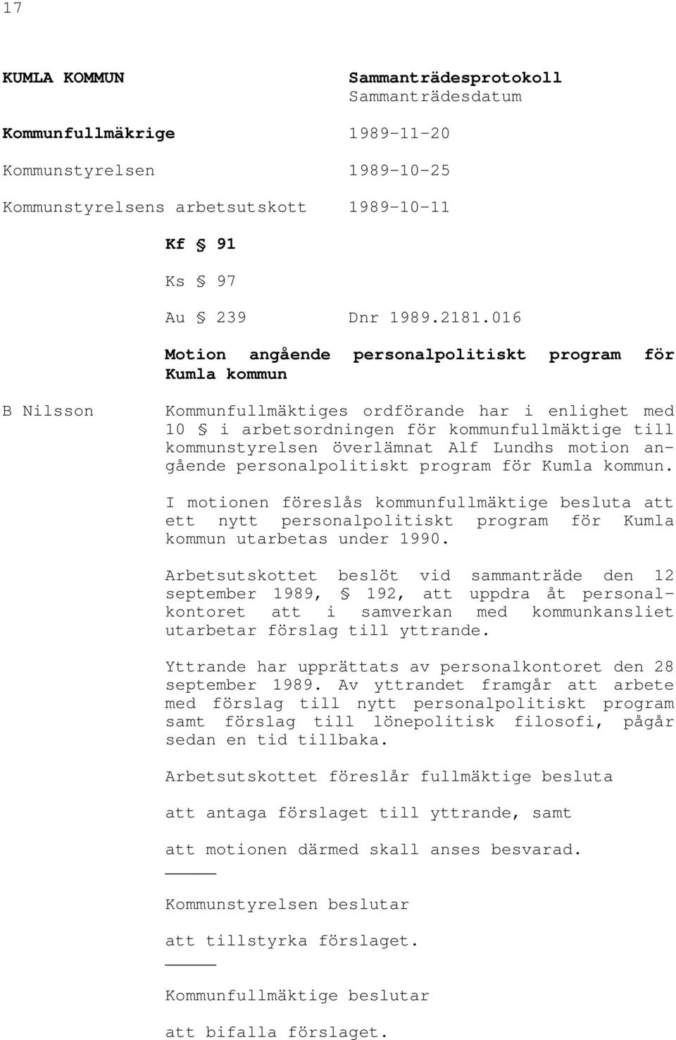 Alf Lundhs motion angående personalpolitiskt program för Kumla kommun. I motionen föreslås kommunfullmäktige besluta att ett nytt personalpolitiskt program för Kumla kommun utarbetas under 1990.