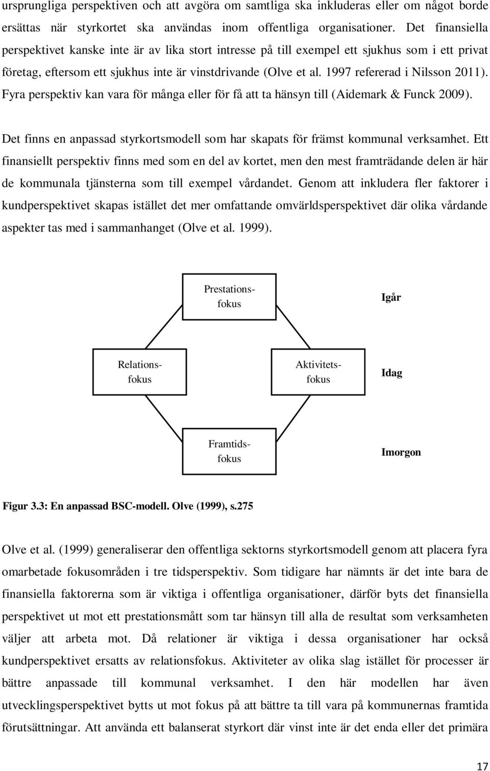 1997 refererad i Nilsson 2011). Fyra perspektiv kan vara för många eller för få att ta hänsyn till (Aidemark & Funck 2009).