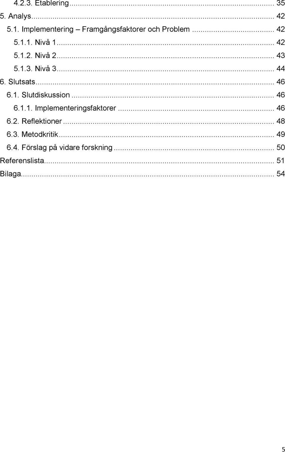 .. 46 6.1.1. Implementeringsfaktorer... 46 6.2. Reflektioner... 48 6.3. Metodkritik... 49 6.