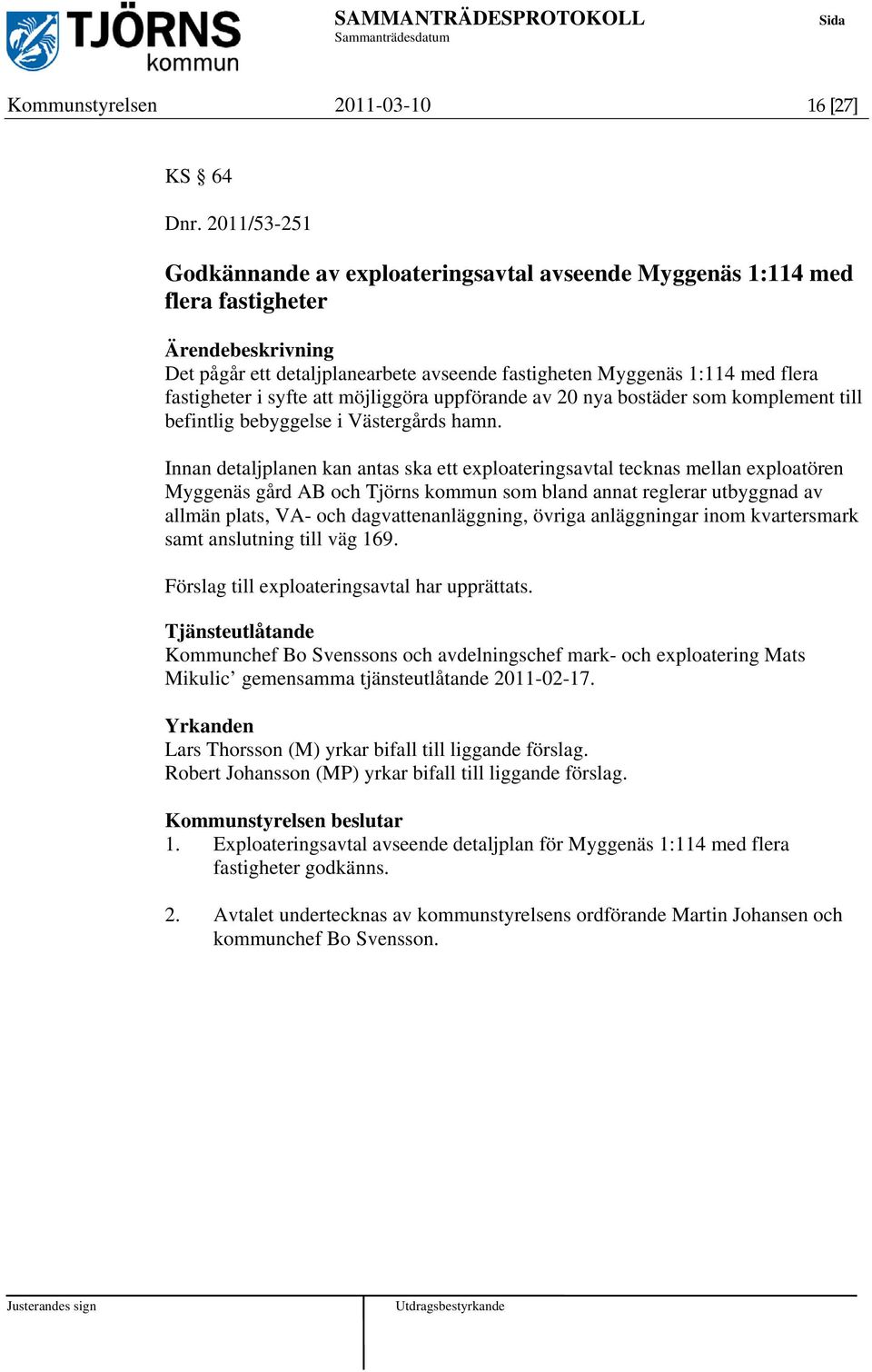 möjliggöra uppförande av 20 nya bostäder som komplement till befintlig bebyggelse i Västergårds hamn.