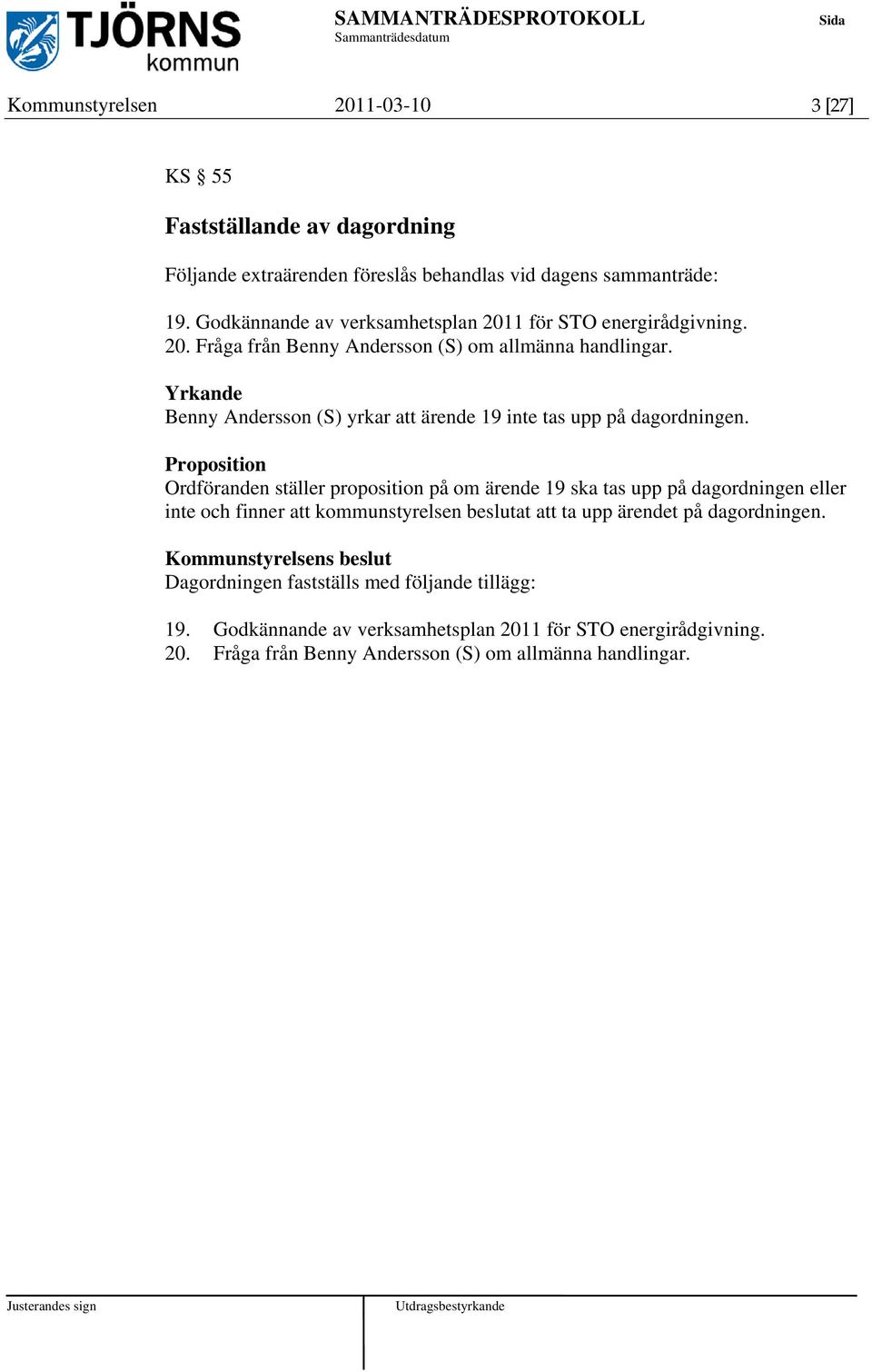 Yrkande Benny Andersson (S) yrkar att ärende 19 inte tas upp på dagordningen.