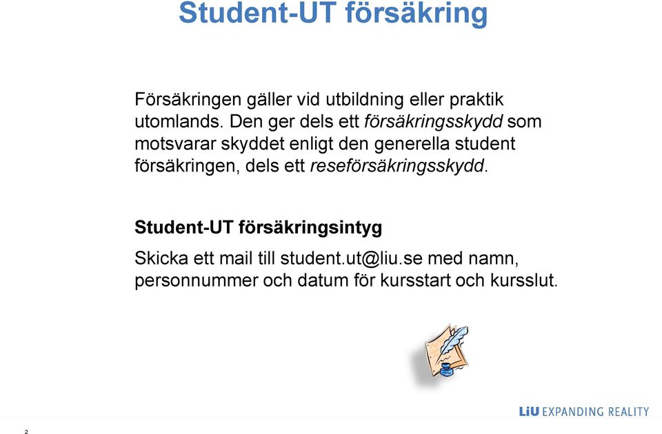 försäkringen, dels ett reseförsäkringsskydd.