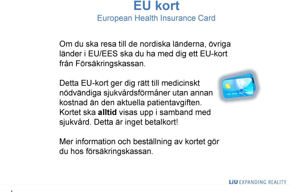 Detta EU-kort ger dig rätt till medicinskt nödvändiga sjukvårdsförmåner utan annan kostnad än den aktuella