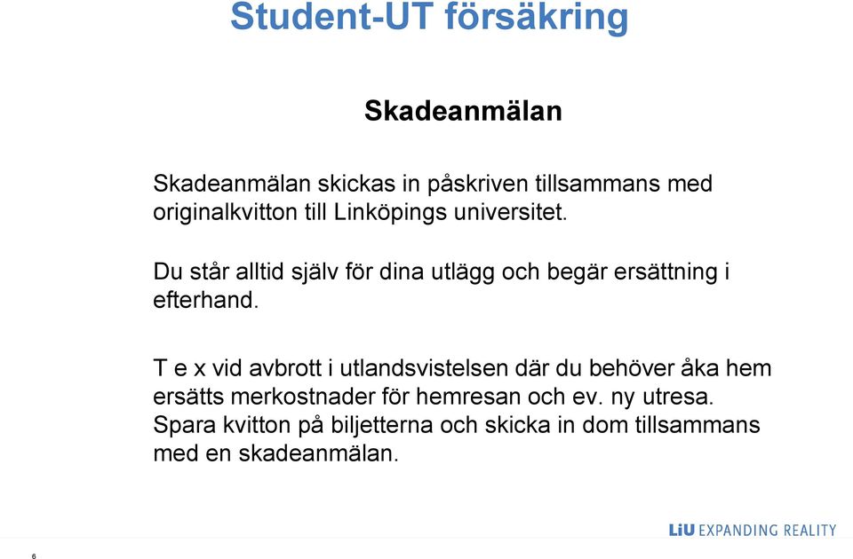 Du står alltid själv för dina utlägg och begär ersättning i efterhand.