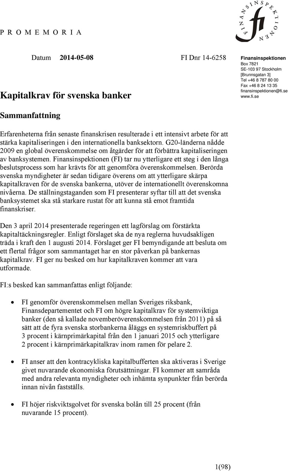 G20-länderna nådde 2009 en global överenskommelse om åtgärder för att förbättra kapitaliseringen av banksystemen.