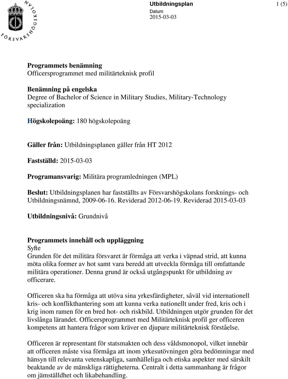 Försvarshögskolans forsknings- och Utbildningsnämnd, 2009-06-16. Reviderad 2012-06-19.