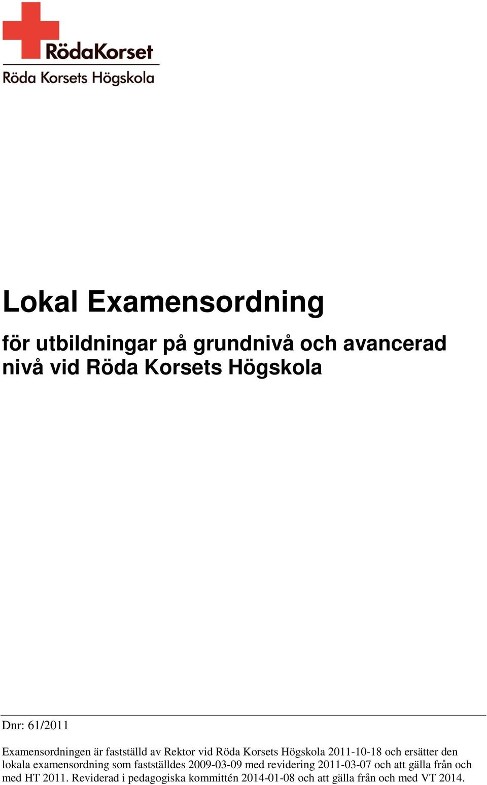 ersätter den lokala examensordning som fastställdes 2009-03-09 med revidering 2011-03-07 och att