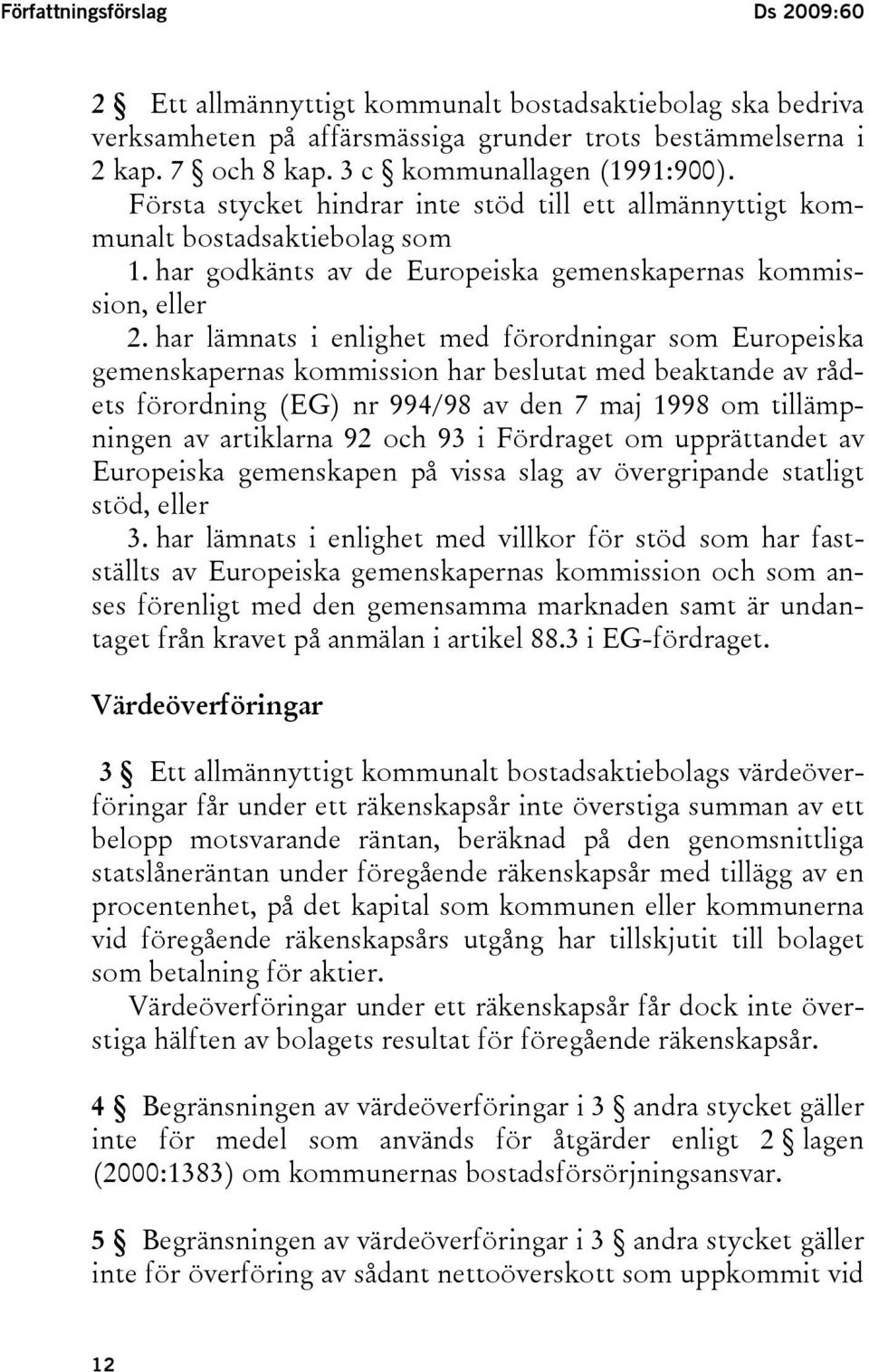 har lämnats i enlighet med förordningar som Europeiska gemenskapernas kommission har beslutat med beaktande av rådets förordning (EG) nr 994/98 av den 7 maj 1998 om tillämpningen av artiklarna 92 och