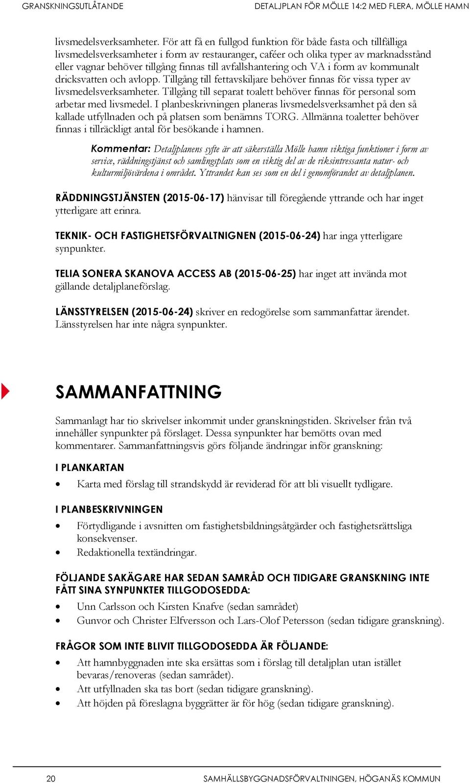 avfallshantering och VA i form av kommunalt dricksvatten och avlopp.