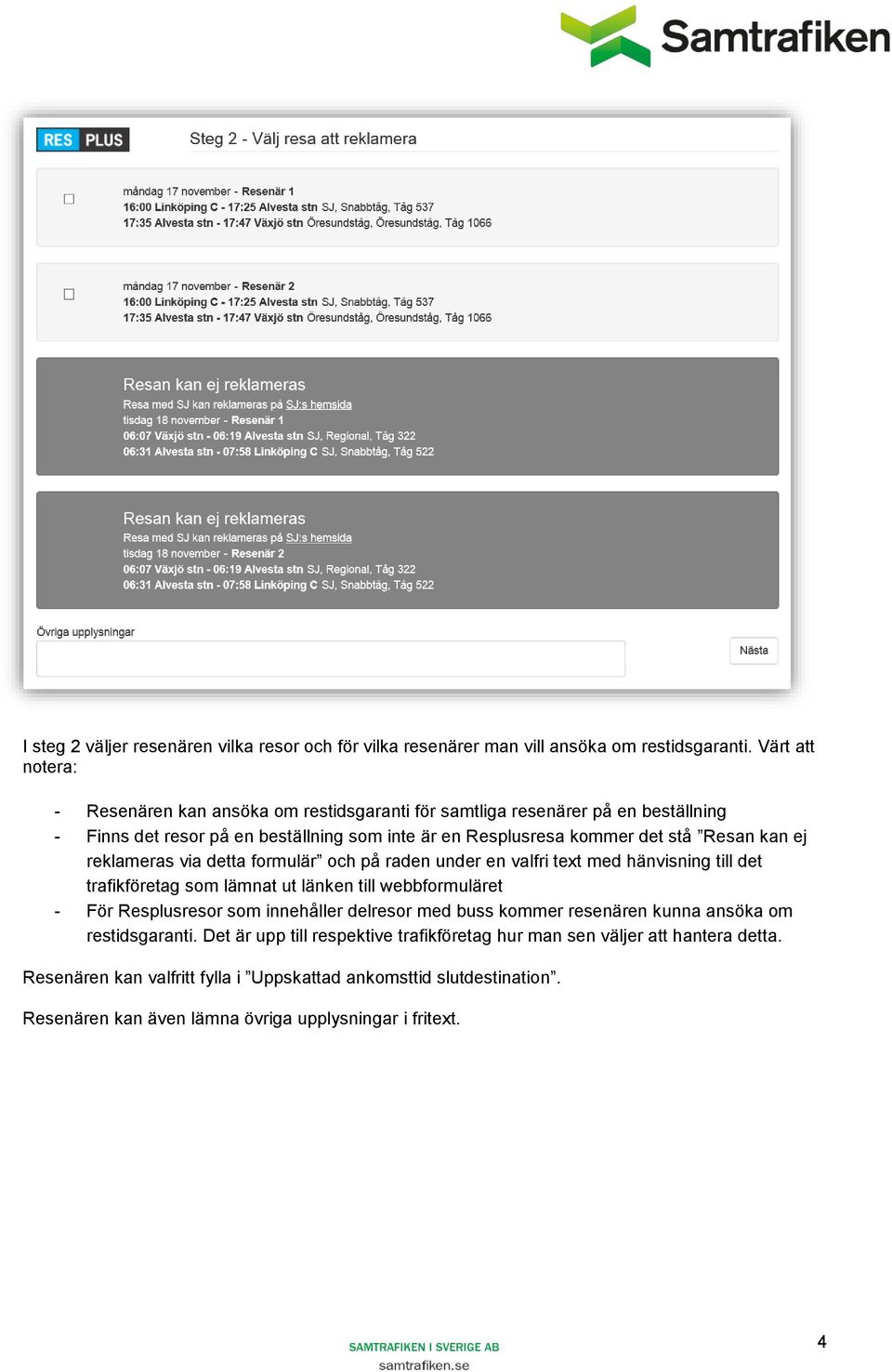 kan ej reklameras via detta formulär och på raden under en valfri text med hänvisning till det trafikföretag som lämnat ut länken till webbformuläret - För Resplusresor som innehåller