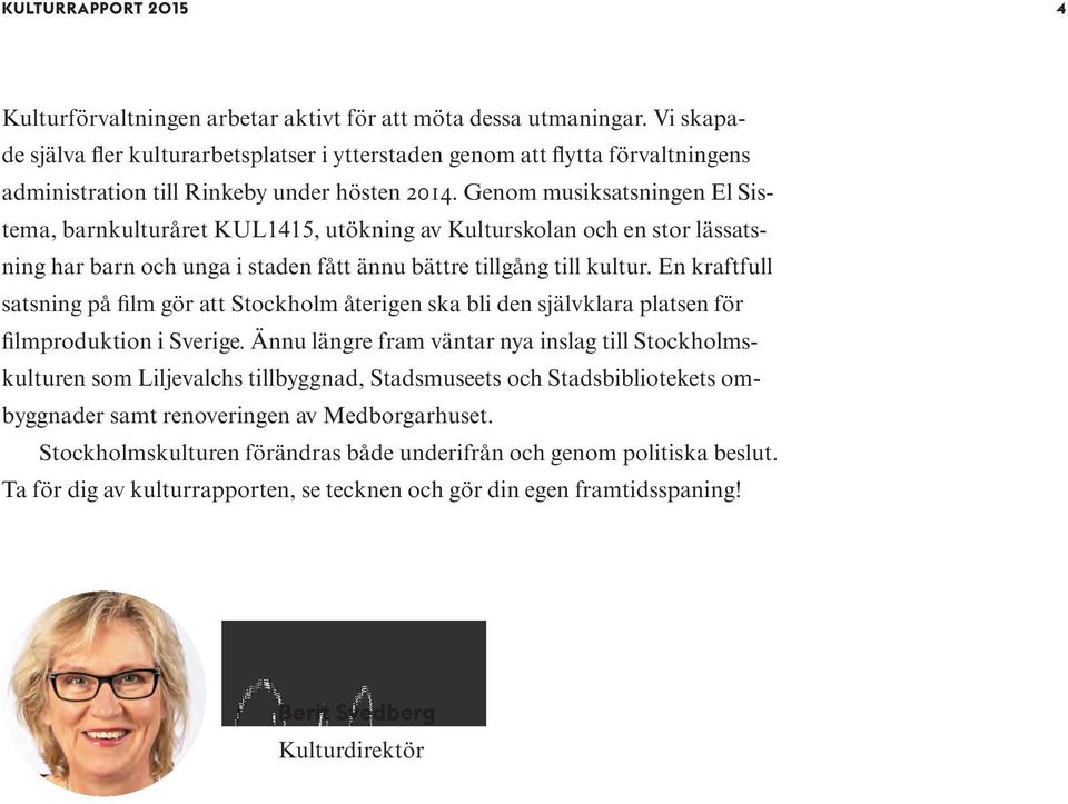 Genom musiksatsningen El Sistema, barnkulturåret KUL1415, utökning av Kulturskolan och en stor lässatsning har barn och unga i staden fått ännu bättre tillgång till kultur.